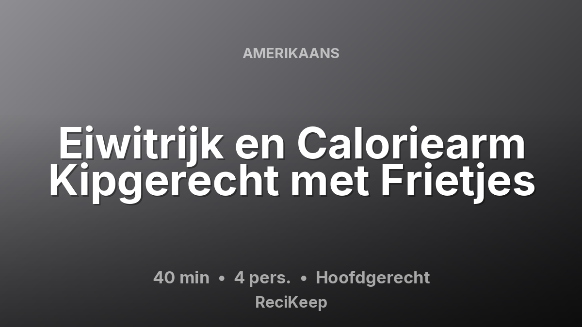 Receptkaart Eiwitrijk en Caloriearm Kipgerecht met Frietjes – Hoofdgerecht