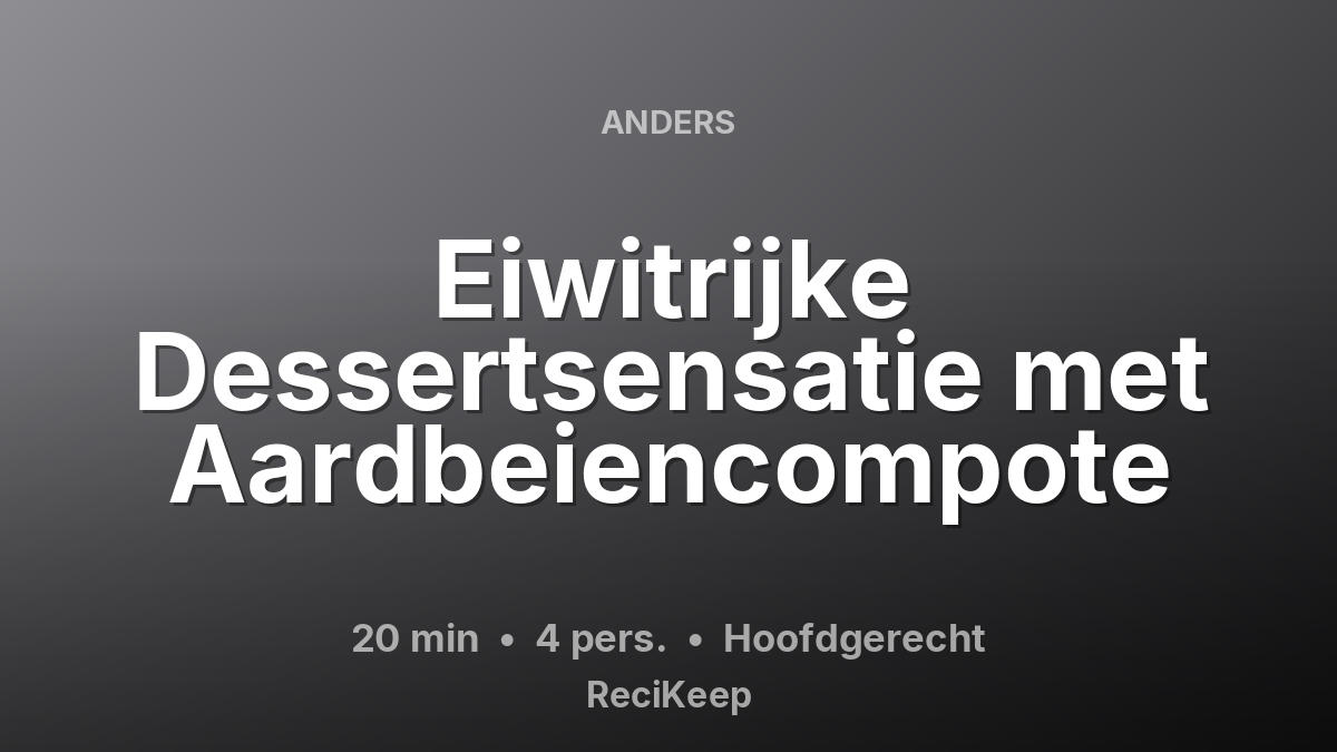 Receptkaart Eiwitrijke Dessertsensatie met Aardbeiencompote – Hoofdgerecht