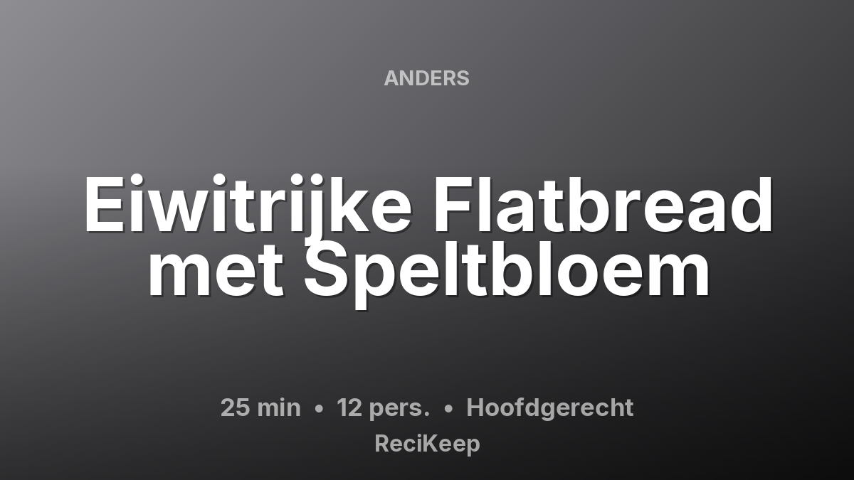 Receptkaart Eiwitrijke Flatbread met Speltbloem – Hoofdgerecht