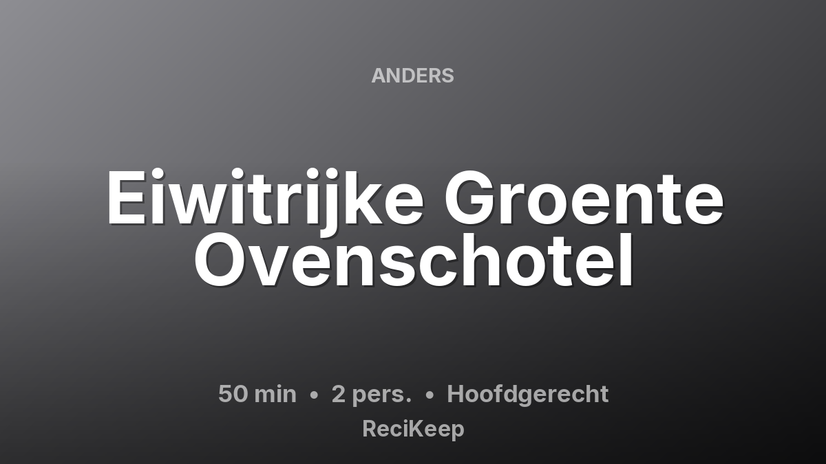 Receptkaart Eiwitrijke Groente Ovenschotel – Hoofdgerecht