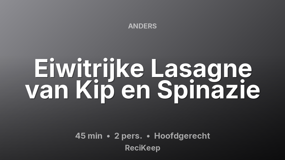 Receptkaart Eiwitrijke Lasagne van Kip en Spinazie – Hoofdgerecht
