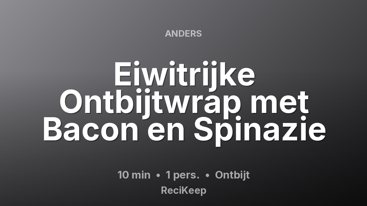 Receptkaart Eiwitrijke Ontbijtwrap met Bacon en Spinazie – Ontbijt