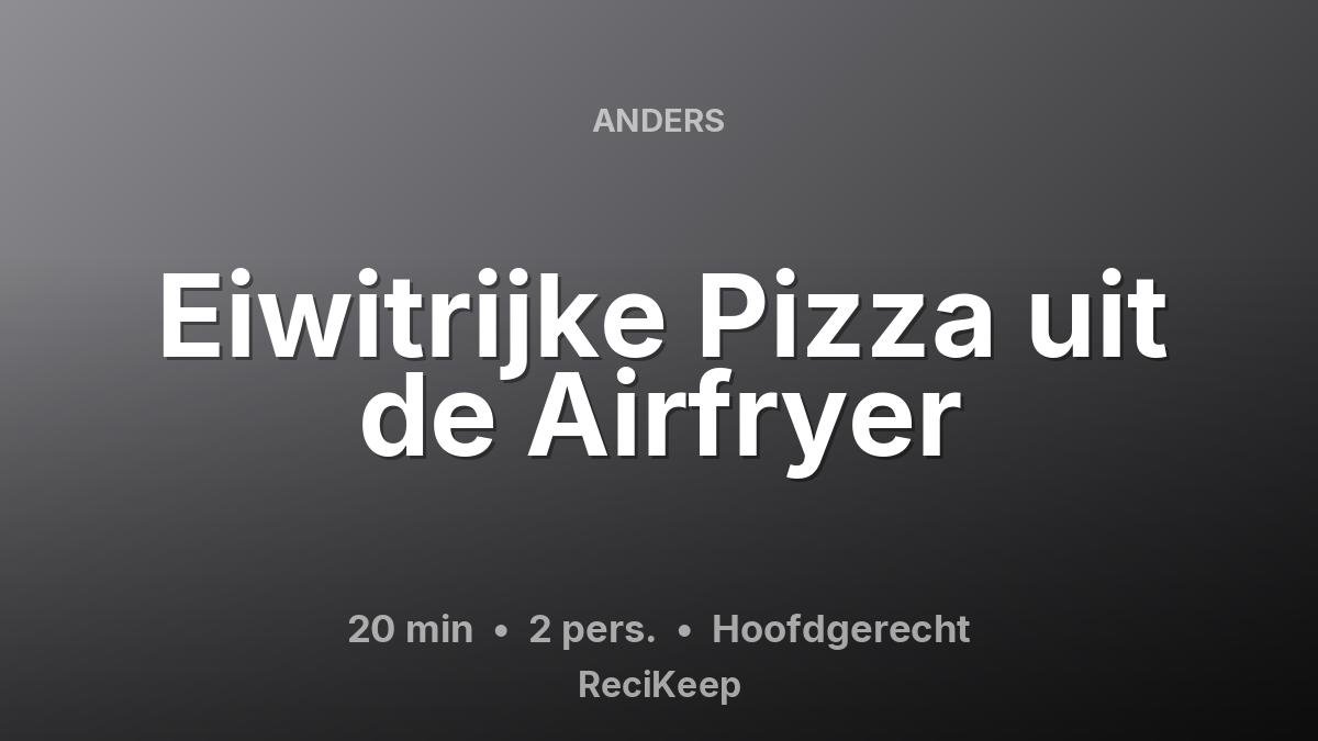 Receptkaart Eiwitrijke Pizza uit de Airfryer – Hoofdgerecht