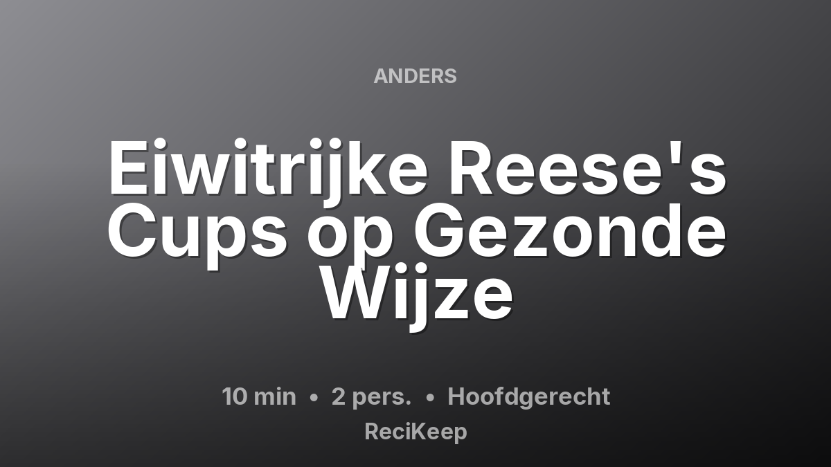 Receptkaart Eiwitrijke Reese's Cups op Gezonde Wijze – Hoofdgerecht