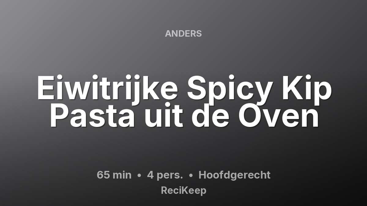 Receptkaart Eiwitrijke Spicy Kip Pasta uit de Oven – Hoofdgerecht