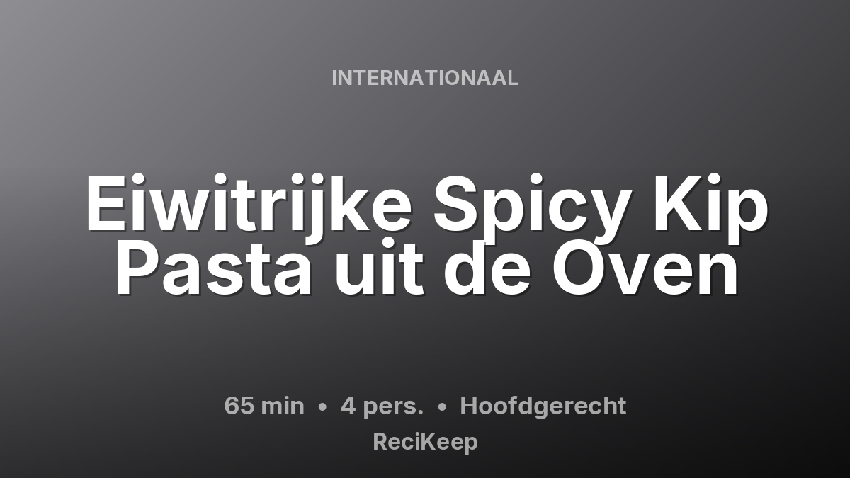 Receptkaart Eiwitrijke Spicy Kip Pasta uit de Oven – Hoofdgerecht