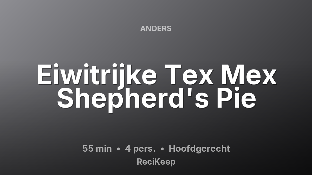 Receptkaart Eiwitrijke Tex Mex Shepherd's Pie – Hoofdgerecht