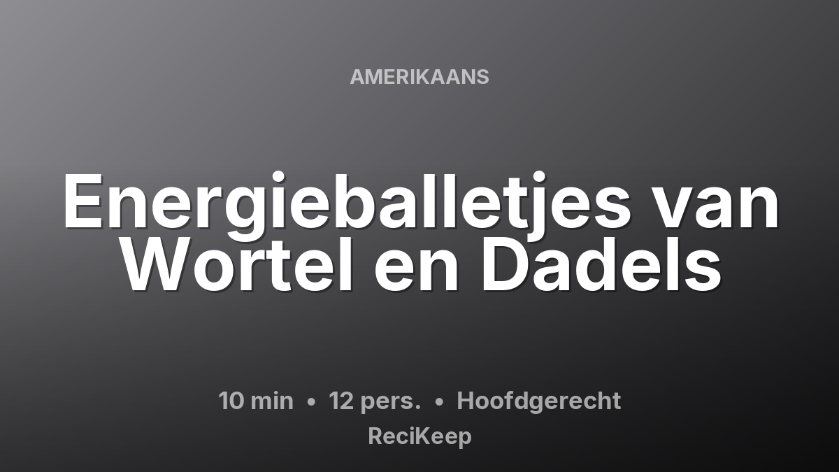 Receptkaart Energieballetjes van Wortel en Dadels – Hoofdgerecht