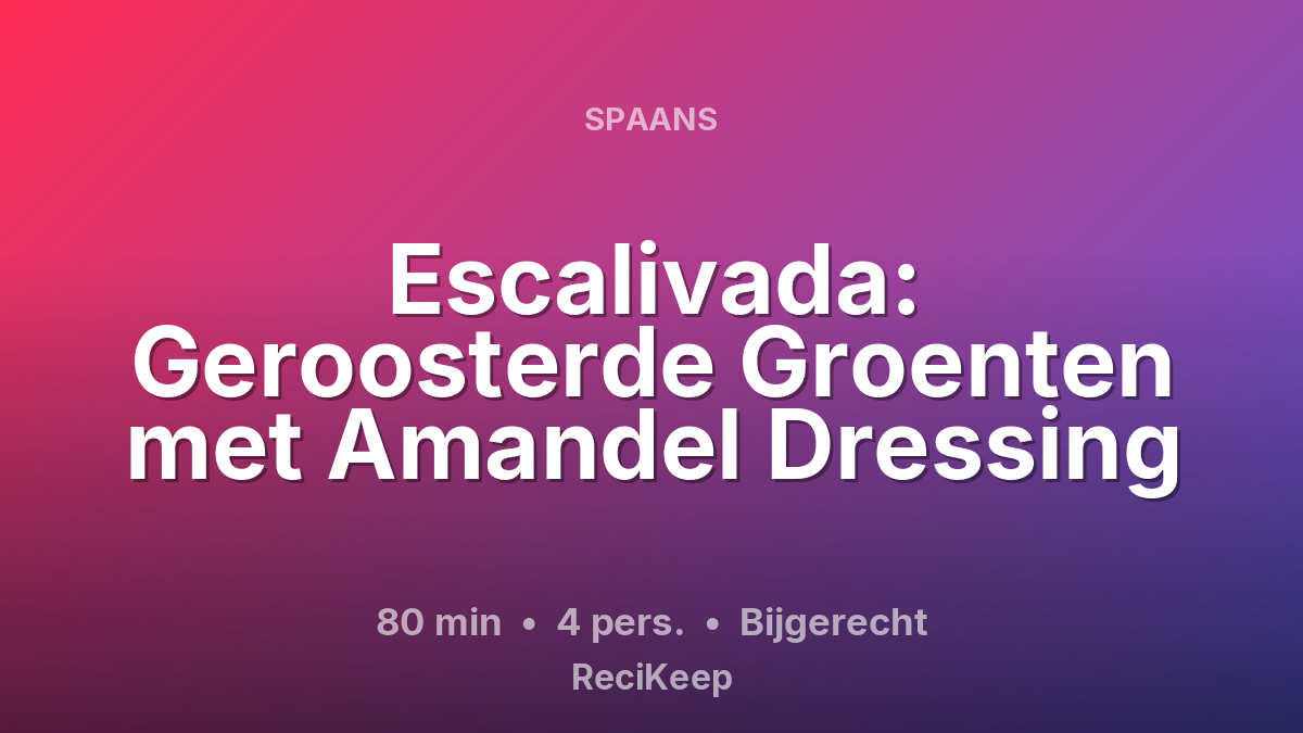 Receptkaart Escalivada: Geroosterde Groenten met Amandel Dressing – Bijgerecht