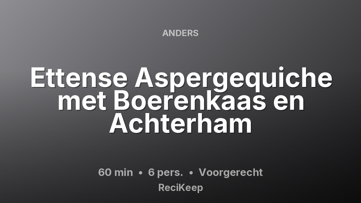 Receptkaart Ettense Aspergequiche met Boerenkaas en Achterham – Voorgerecht