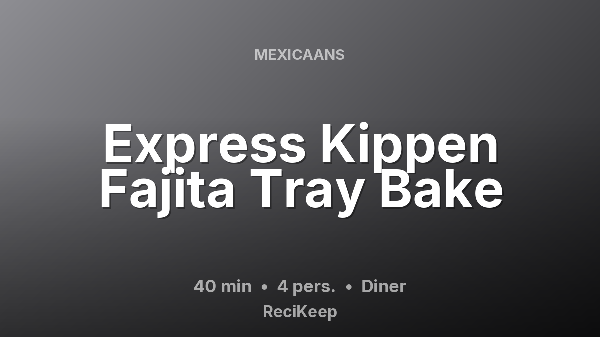 Receptkaart Express Kippen Fajita Tray Bake – Diner