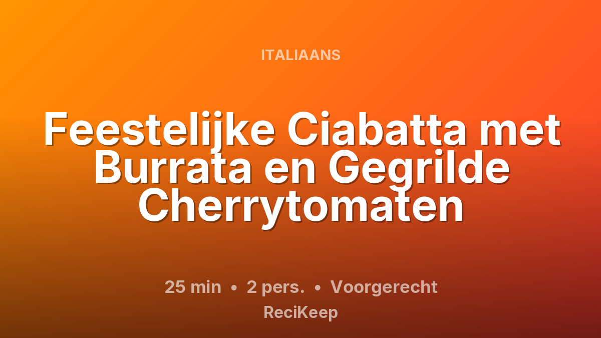 Receptkaart Feestelijke Ciabatta met Burrata en Gegrilde Cherrytomaten – Voorgerecht