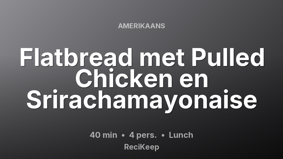 Receptkaart Flatbread met Pulled Chicken en Srirachamayonaise – Lunch
