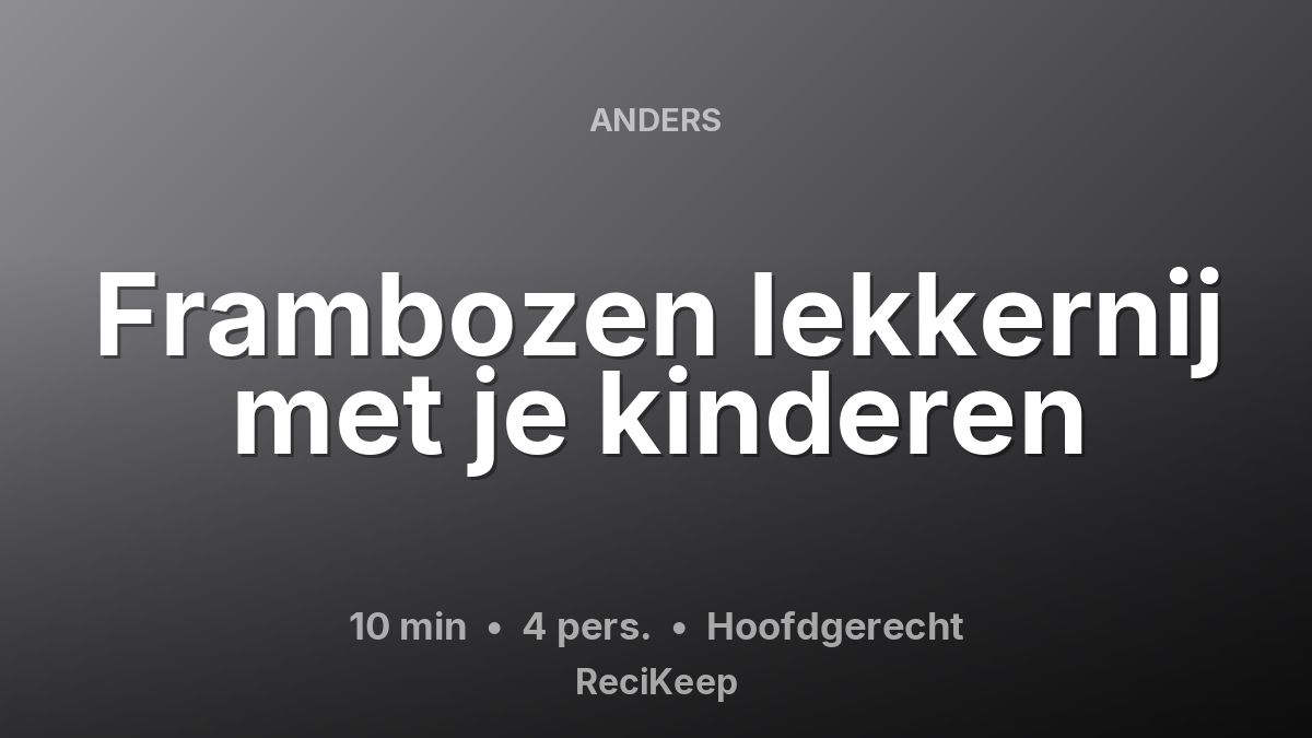 Receptkaart Frambozen lekkernij met je kinderen – Hoofdgerecht