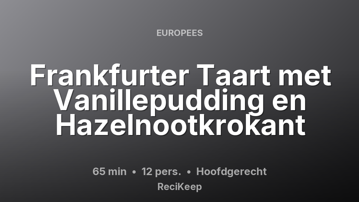 Receptkaart Frankfurter Taart met Vanillepudding en Hazelnootkrokant – Hoofdgerecht