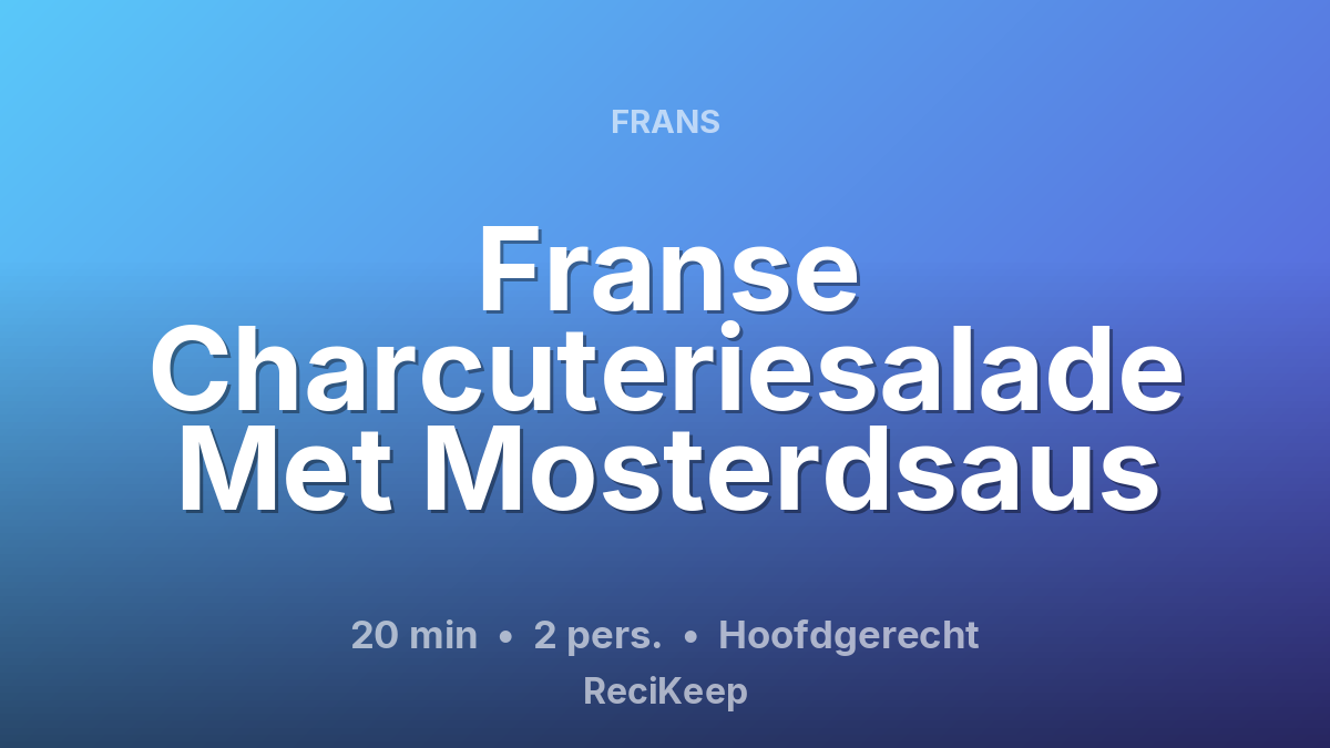 Receptkaart Franse Charcuteriesalade Met Mosterdsaus – Hoofdgerecht