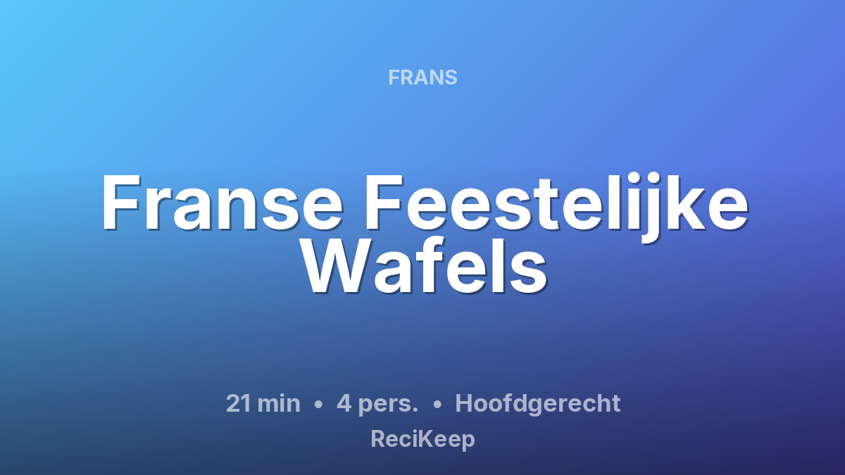 Receptkaart Franse Feestelijke Wafels – Hoofdgerecht