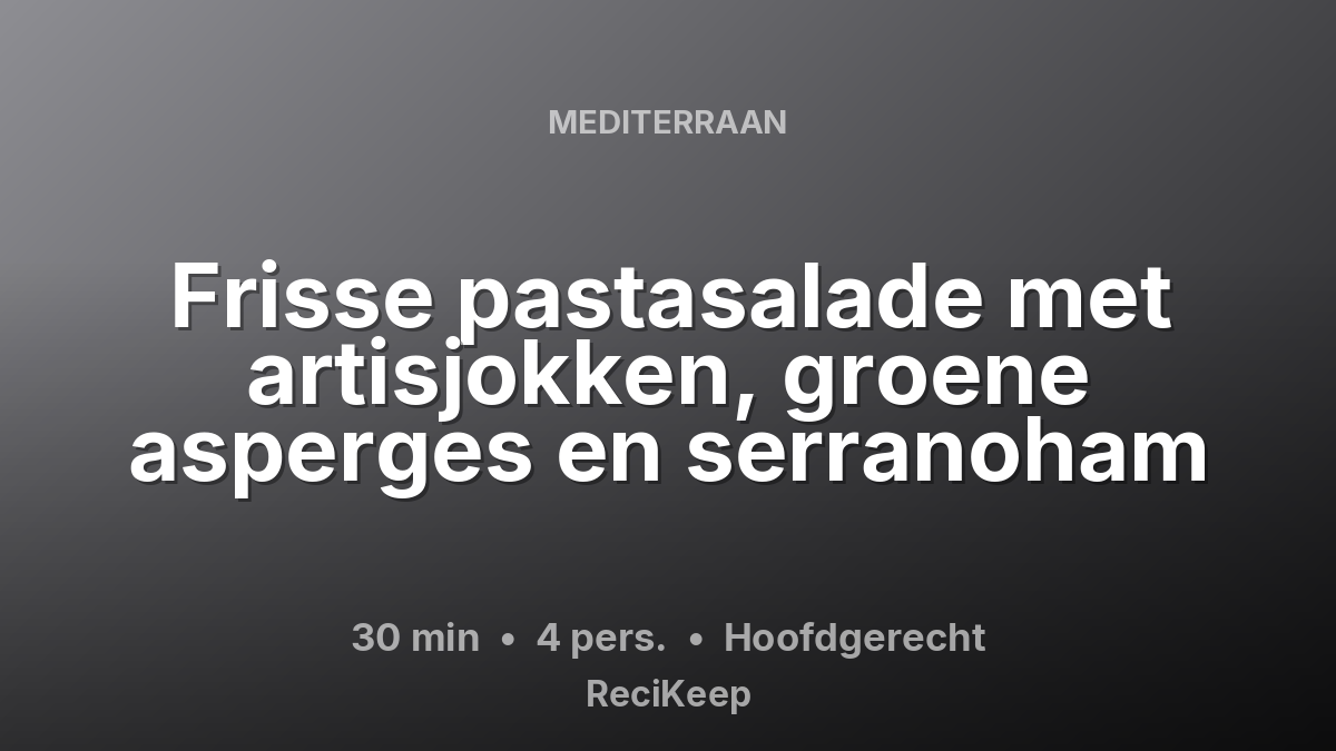 Receptkaart Frisse pastasalade met artisjokken, groene asperges en serranoham – Hoofdgerecht