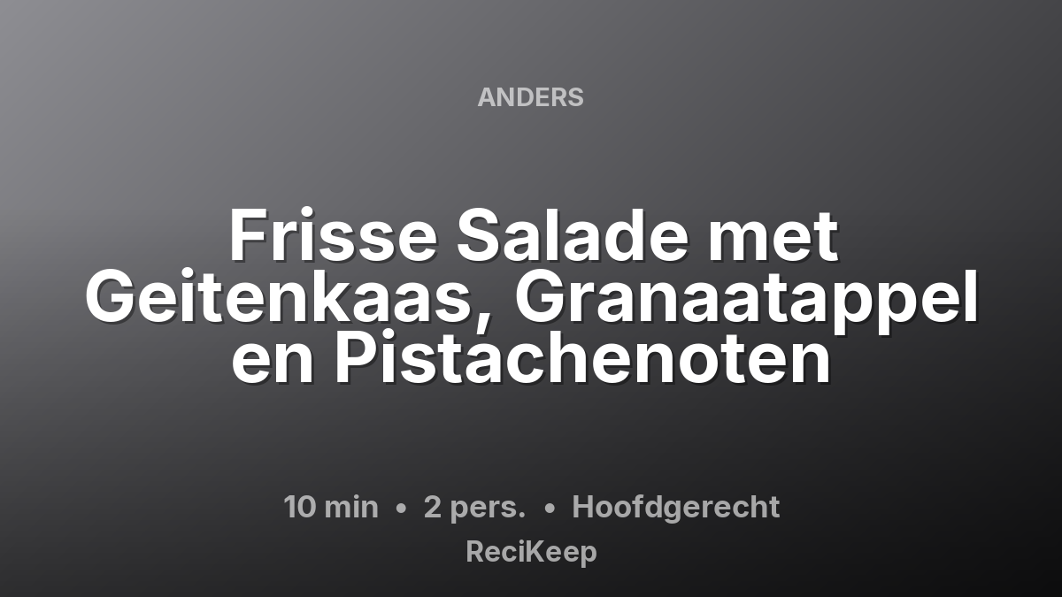 Receptkaart Frisse Salade met Geitenkaas, Granaatappel en Pistachenoten – Hoofdgerecht