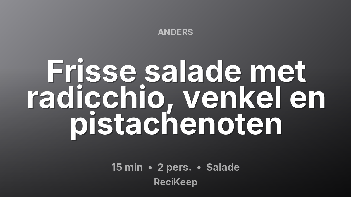 Receptkaart Frisse salade met radicchio, venkel en pistachenoten – Salade
