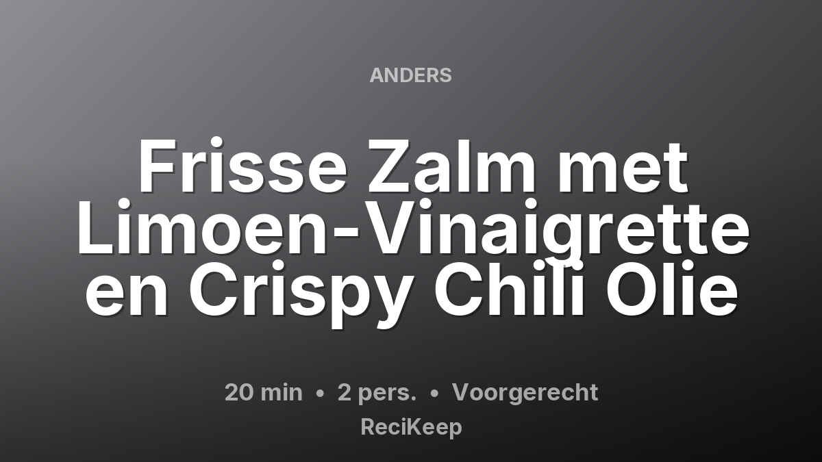 Receptkaart Frisse Zalm met Limoen-Vinaigrette en Crispy Chili Olie – Voorgerecht