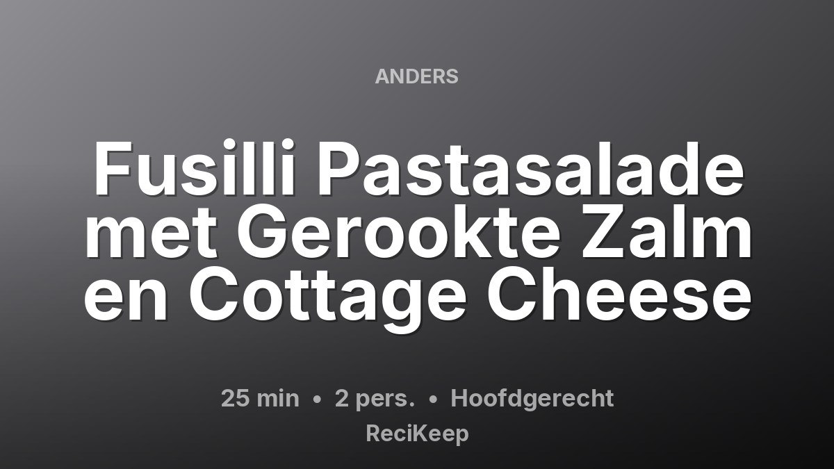 Receptkaart Fusilli Pastasalade met Gerookte Zalm en Cottage Cheese – Hoofdgerecht