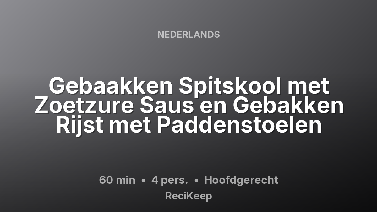 Receptkaart Gebaakken Spitskool met Zoetzure Saus en Gebakken Rijst met Paddenstoelen – Hoofdgerecht
