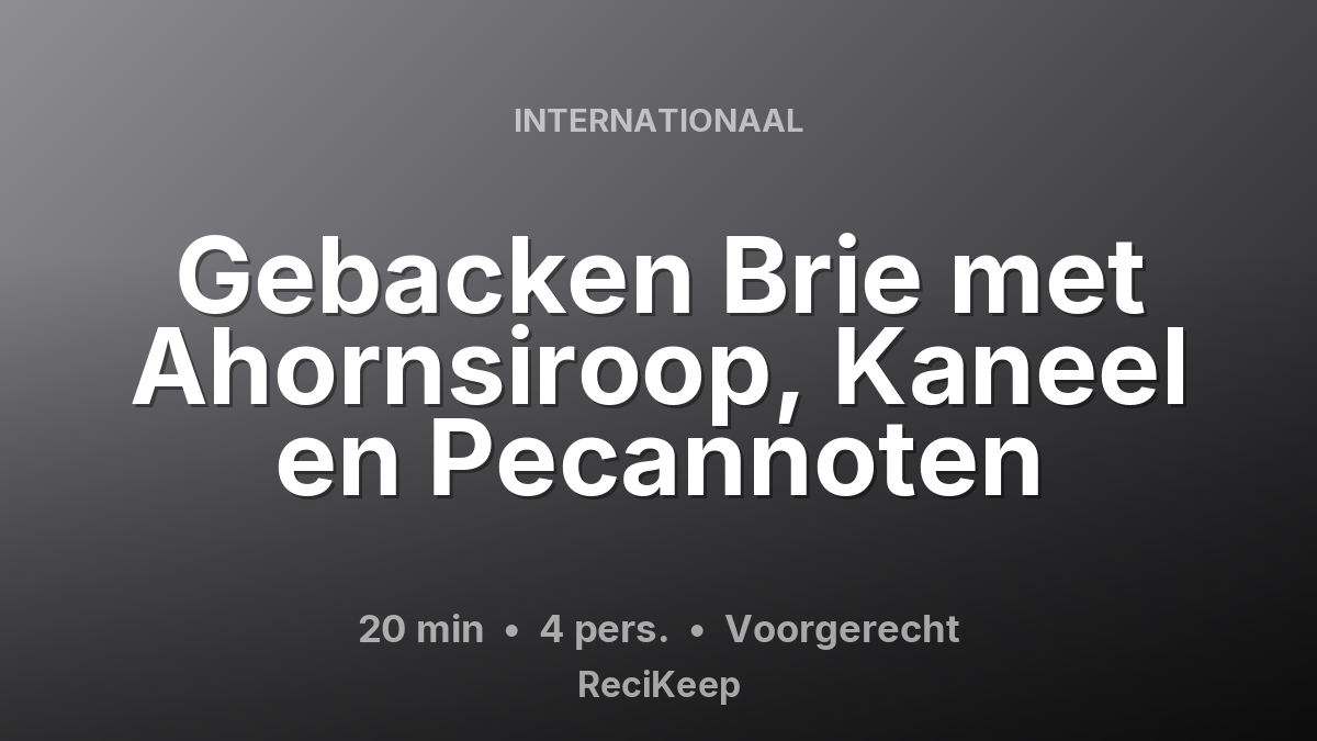 Receptkaart Gebacken Brie met Ahornsiroop, Kaneel en Pecannoten – Voorgerecht