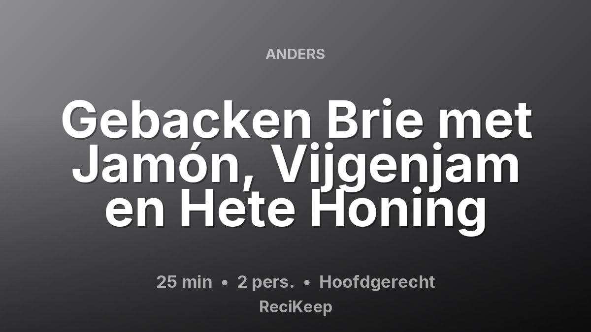 Receptkaart Gebacken Brie met Jamón, Vijgenjam en Hete Honing – Hoofdgerecht