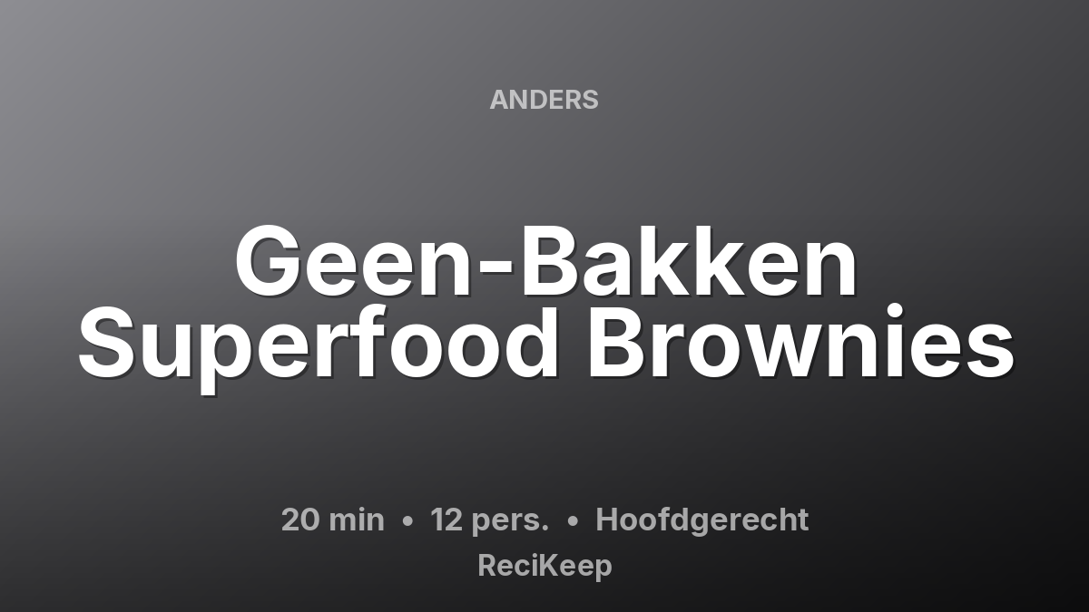 Receptkaart Geen-Bakken Superfood Brownies – Hoofdgerecht