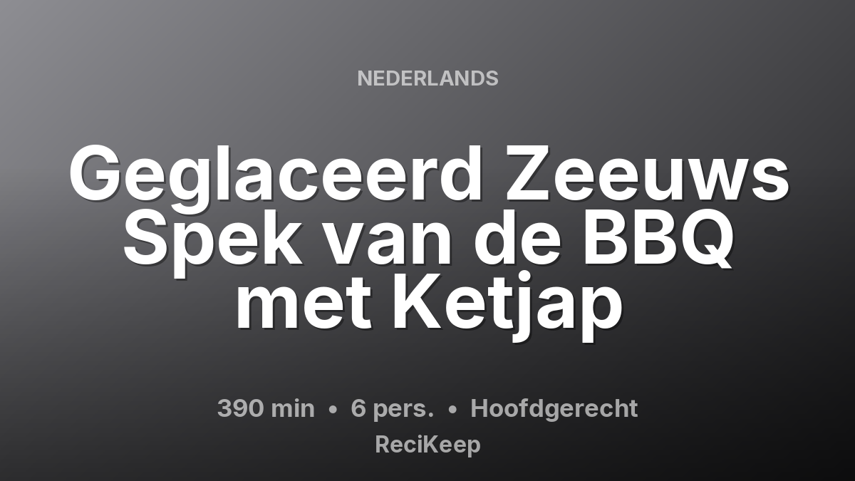 Receptkaart Geglaceerd Zeeuws Spek van de BBQ met Ketjap – Hoofdgerecht