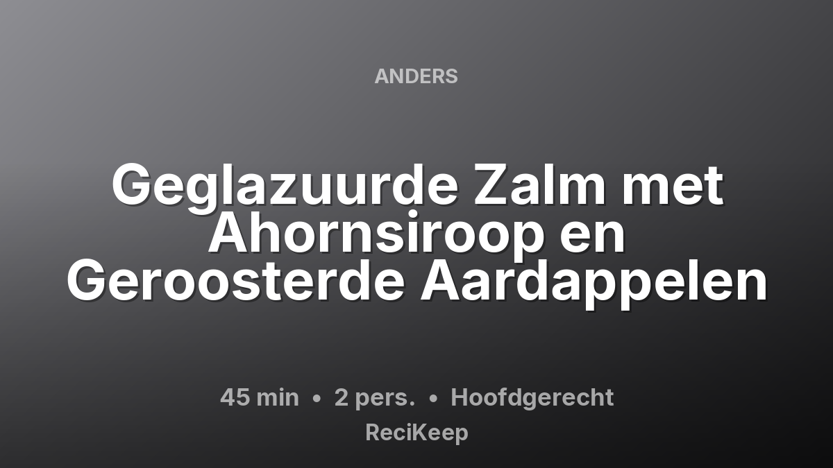 Receptkaart Geglazuurde Zalm met Ahornsiroop en Geroosterde Aardappelen – Hoofdgerecht