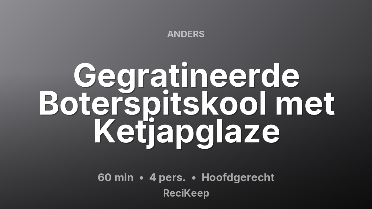 Receptkaart Gegratineerde Boterspitskool met Ketjapglaze – Hoofdgerecht