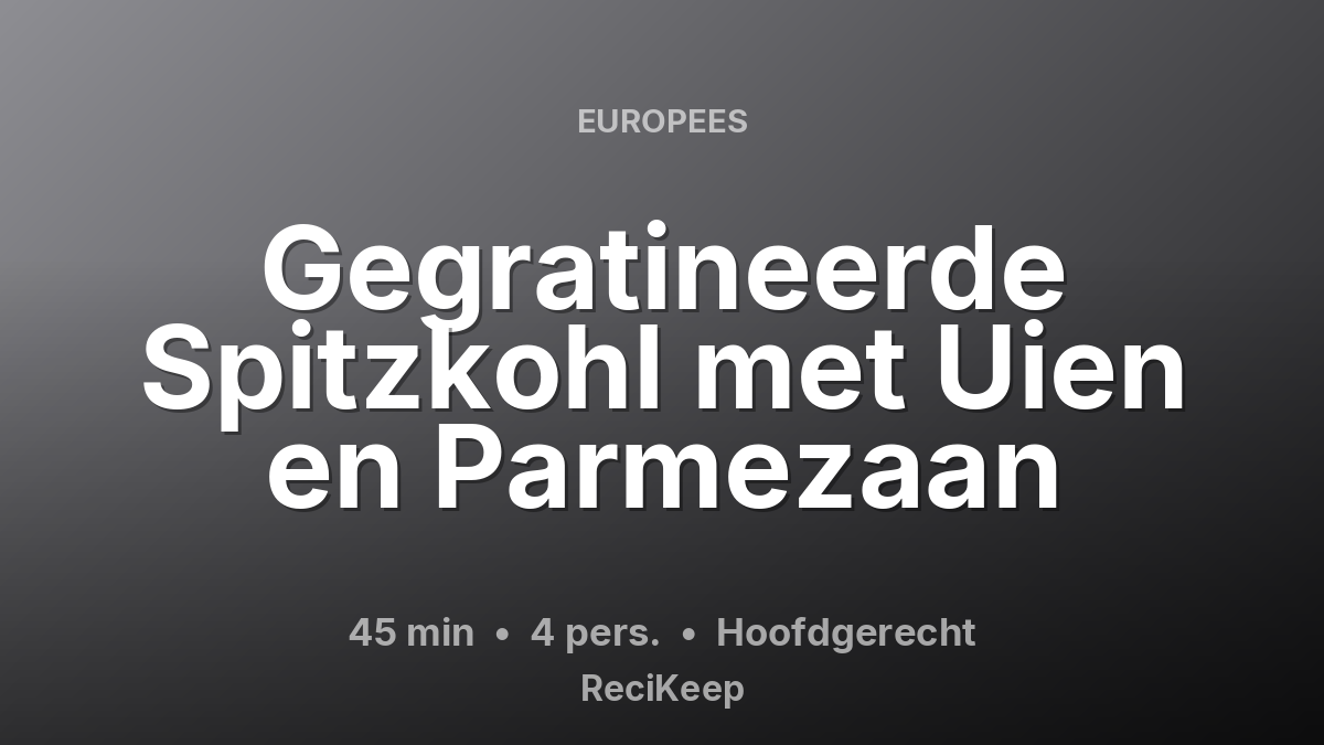 Receptkaart Gegratineerde Spitzkohl met Uien en Parmezaan – Hoofdgerecht
