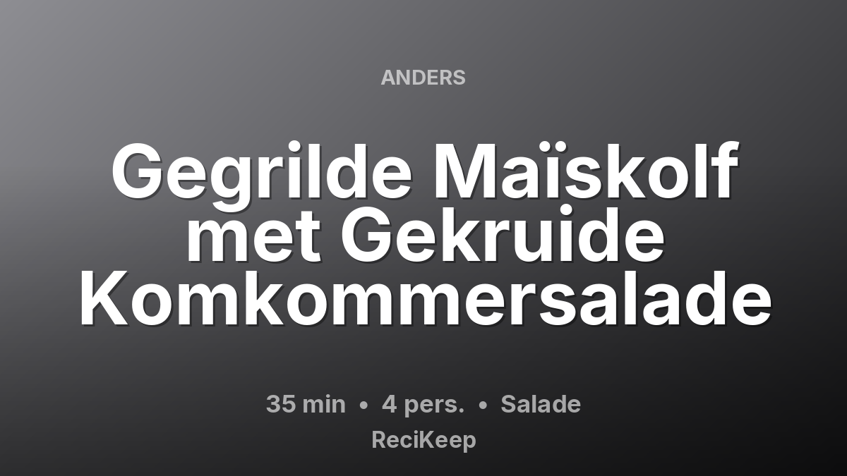 Receptkaart Gegrilde Maïskolf met Gekruide Komkommersalade – Salade