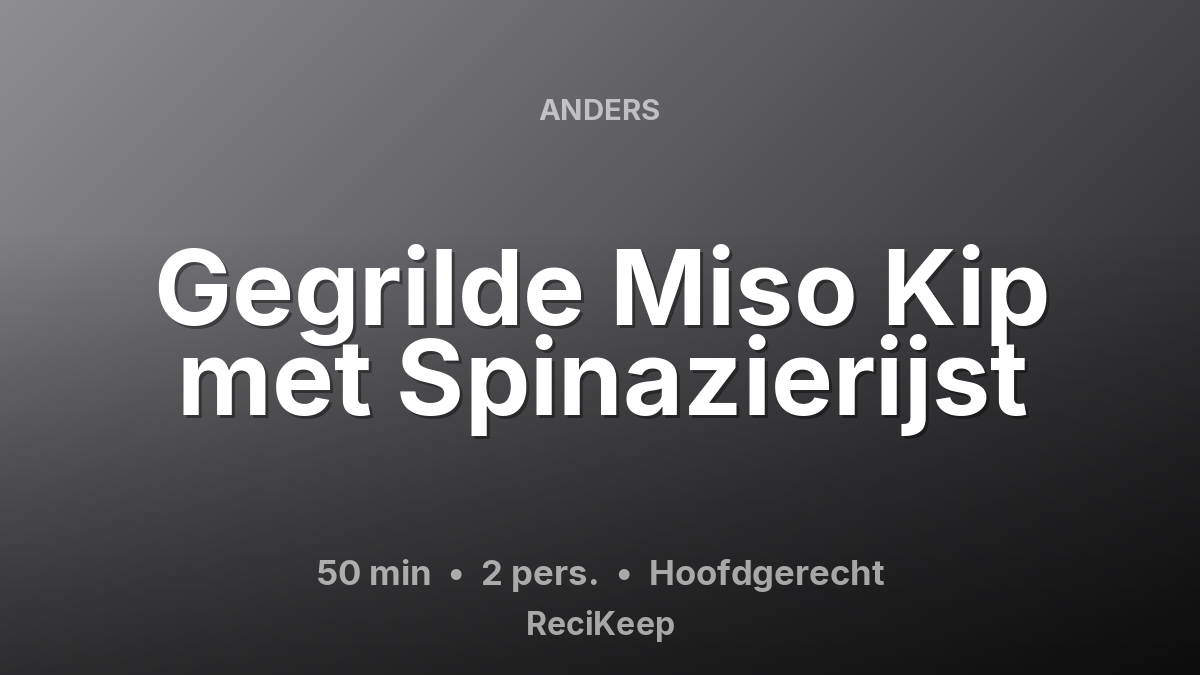 Receptkaart Gegrilde Miso Kip met Spinazierijst – Hoofdgerecht