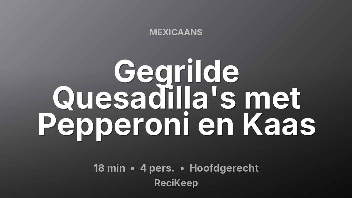 Receptkaart Gegrilde Quesadilla's met Pepperoni en Kaas – Hoofdgerecht