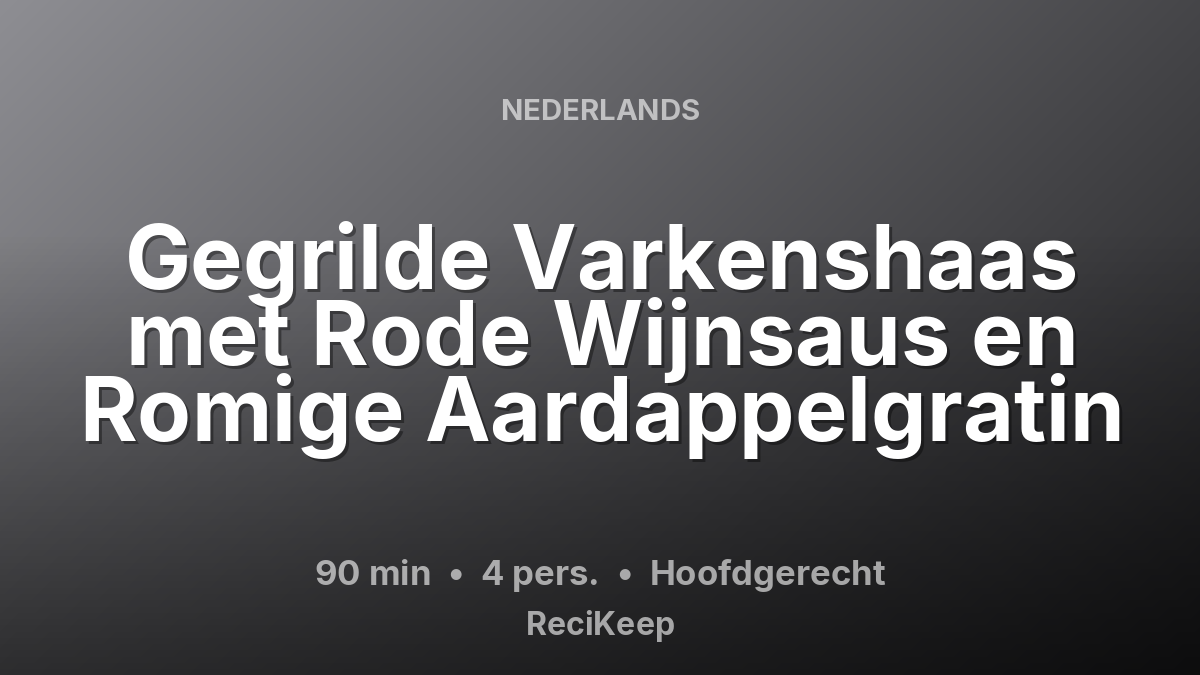 Receptkaart Gegrilde Varkenshaas met Rode Wijnsaus en Romige Aardappelgratin – Hoofdgerecht