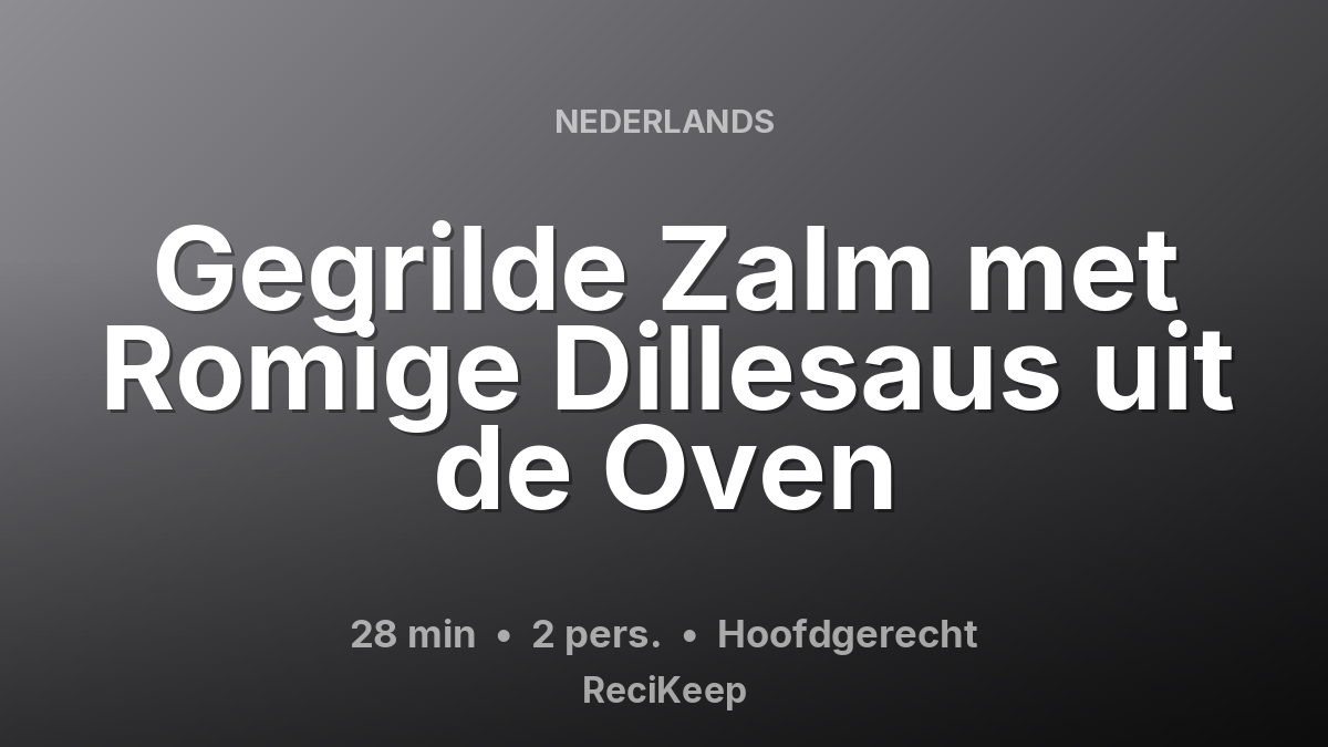 Receptkaart Gegrilde Zalm met Romige Dillesaus uit de Oven – Hoofdgerecht