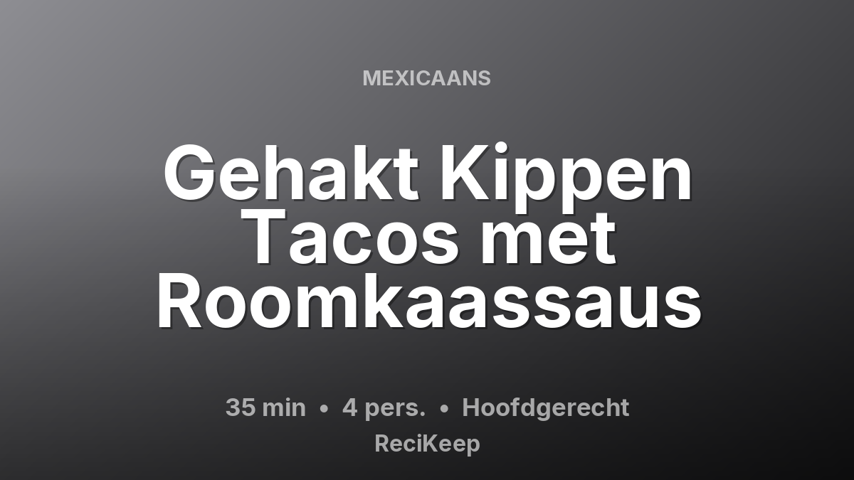 Receptkaart Gehakt Kippen Tacos met Roomkaassaus – Hoofdgerecht