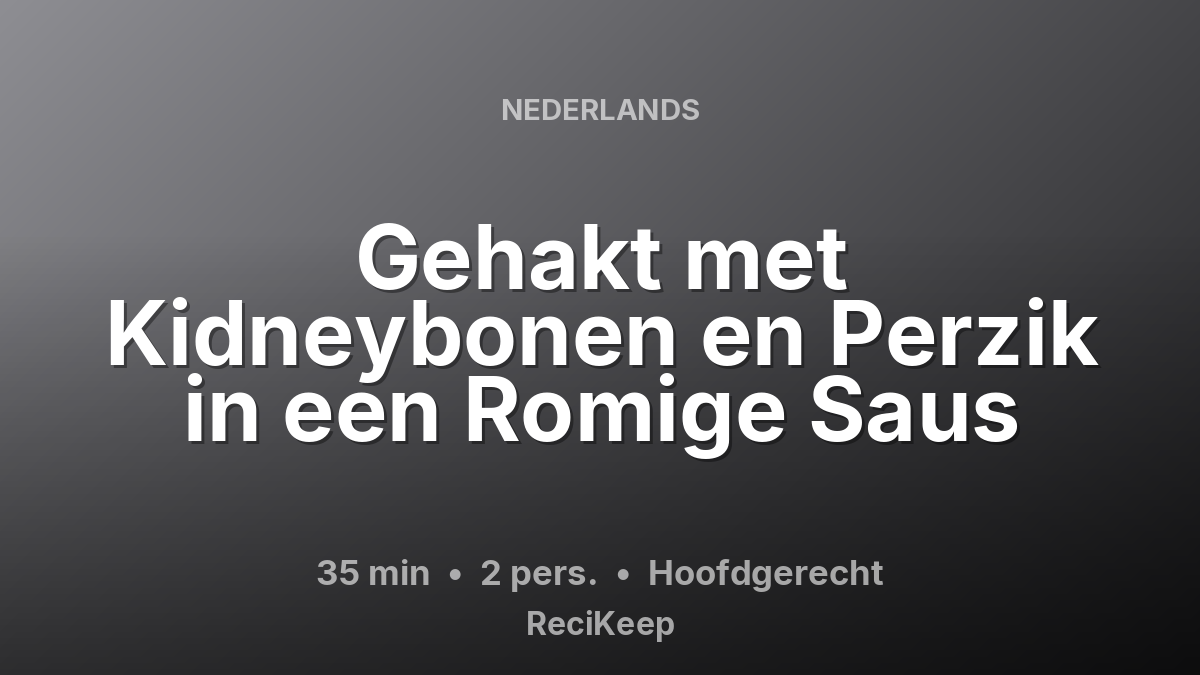 Receptkaart Gehakt met Kidneybonen en Perzik in een Romige Saus – Hoofdgerecht