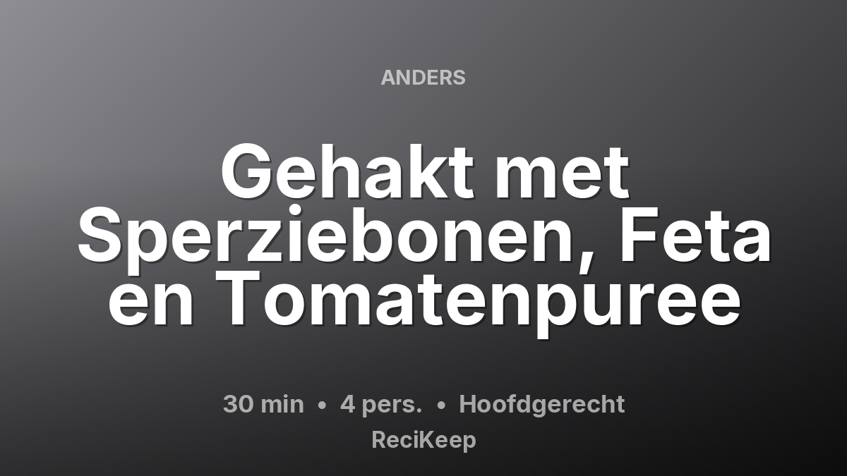 Receptkaart Gehakt met Sperziebonen, Feta en Tomatenpuree – Hoofdgerecht