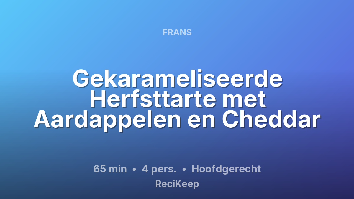 Receptkaart Gekarameliseerde Herfsttarte met Aardappelen en Cheddar – Hoofdgerecht