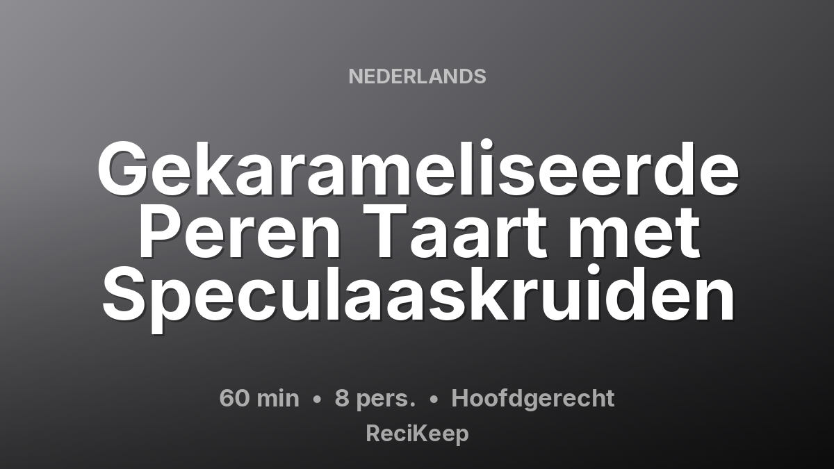 Receptkaart Gekarameliseerde Peren Taart met Speculaaskruiden – Hoofdgerecht