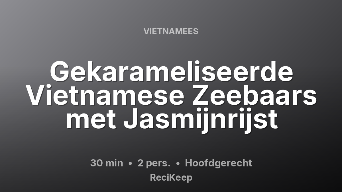 Receptkaart Gekarameliseerde Vietnamese Zeebaars met Jasmijnrijst – Hoofdgerecht