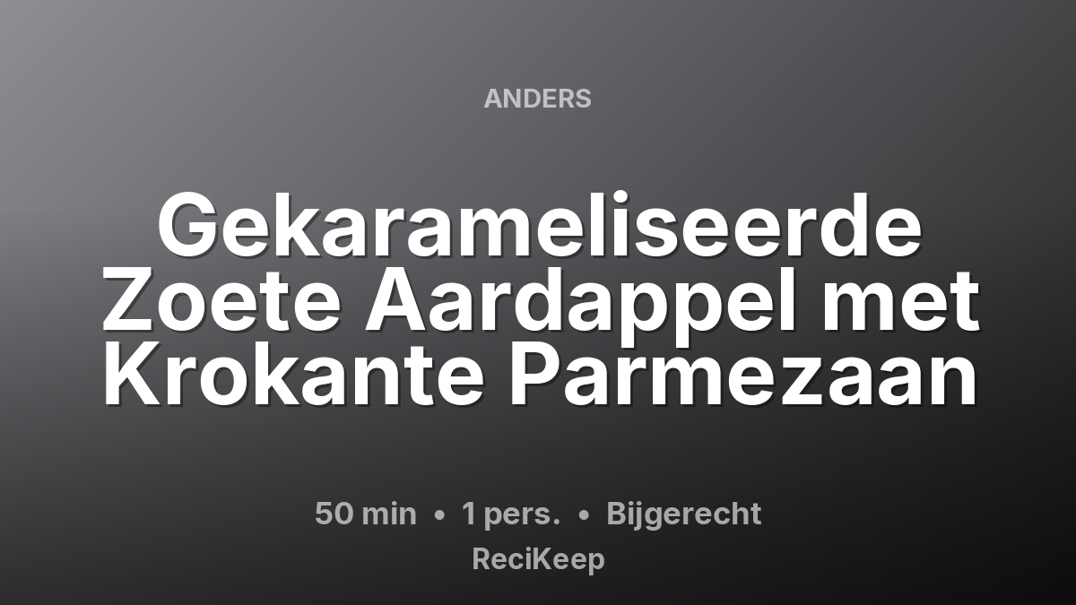 Receptkaart Gekarameliseerde Zoete Aardappel met Krokante Parmezaan – Bijgerecht