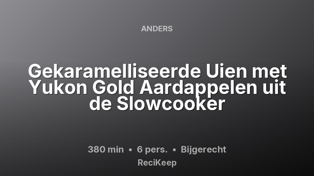 Receptkaart Gekaramelliseerde Uien met Yukon Gold Aardappelen uit de Slowcooker – Bijgerecht