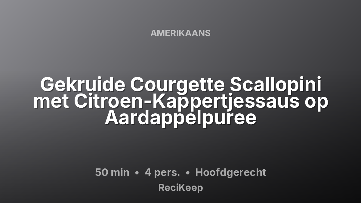 Receptkaart Gekruide Courgette Scallopini met Citroen-Kappertjessaus op Aardappelpuree – Hoofdgerecht