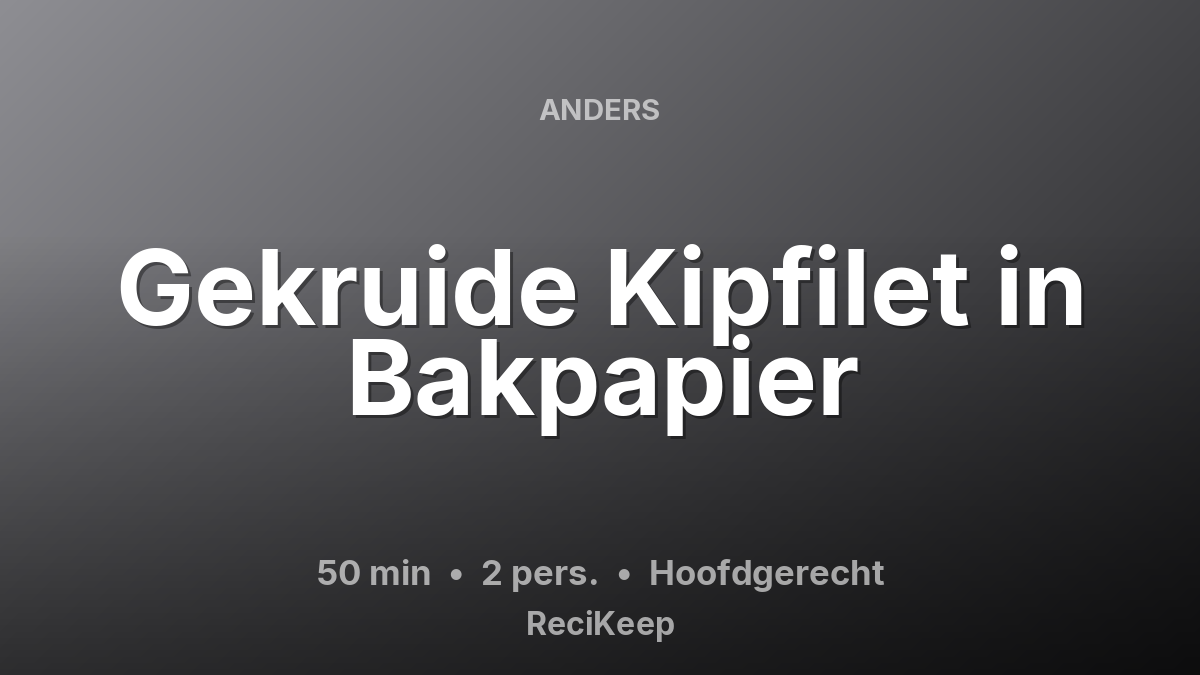 Receptkaart Gekruide Kipfilet in Bakpapier – Hoofdgerecht