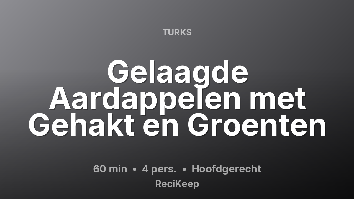 Receptkaart Gelaagde Aardappelen met Gehakt en Groenten – Hoofdgerecht